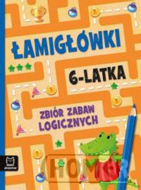 Łamigłówki 6-latka. Zbiór zabaw logicznych