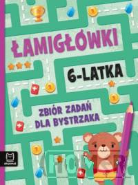 Łamigłówki 6-latka. Zbiór zadań dla bystrzaka