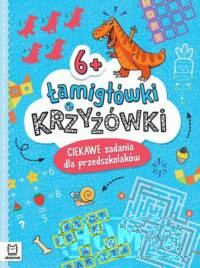 Łamigłówki i krzyżówki. Ciekawe zadania dla przedszkolaków 6+