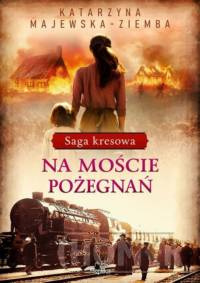 Saga kresowa t.2 Na moście pożegnańNa moście pożegnań