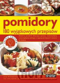 Pomidory 180 wyjątkowych przepisów