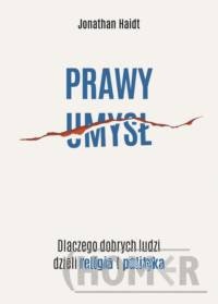 Prawy umysł. Dlaczego dobrych ludzi dzieli religia i polityka