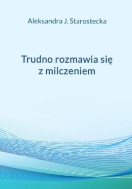 Trudno rozmawia się z milczeniem