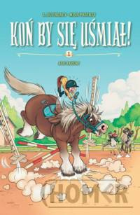 Koń by się uśmiał! Ale Jazda! Tom 1