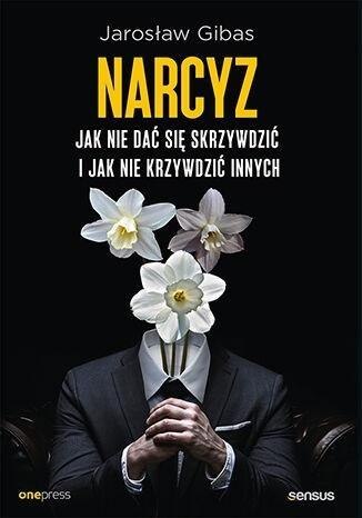 Narcyz. Jak nie dać się skrzywdzić..