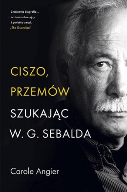 Ciszo, przemów. Szukając W.G. Sebalda