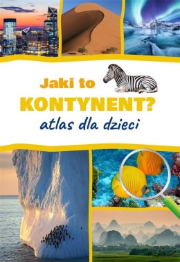 Jaki to kontynent? Atlas dla dzieci