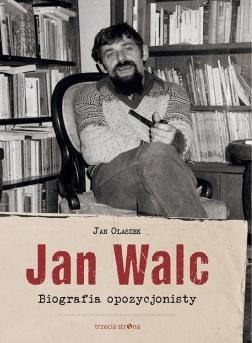 Jan Walc. Biografia opozycjonisty