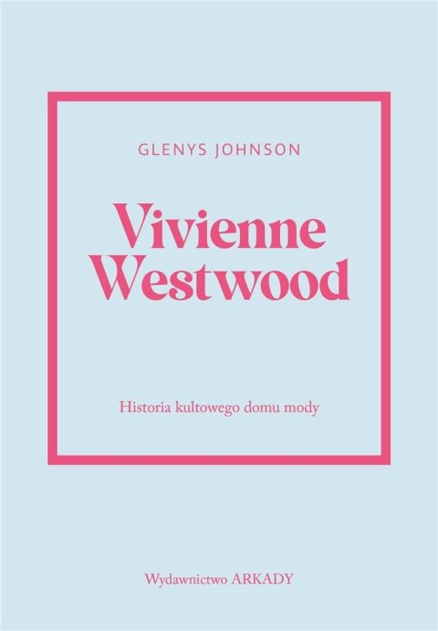 Vivienne Westwood.Historia kultowego domu mody.