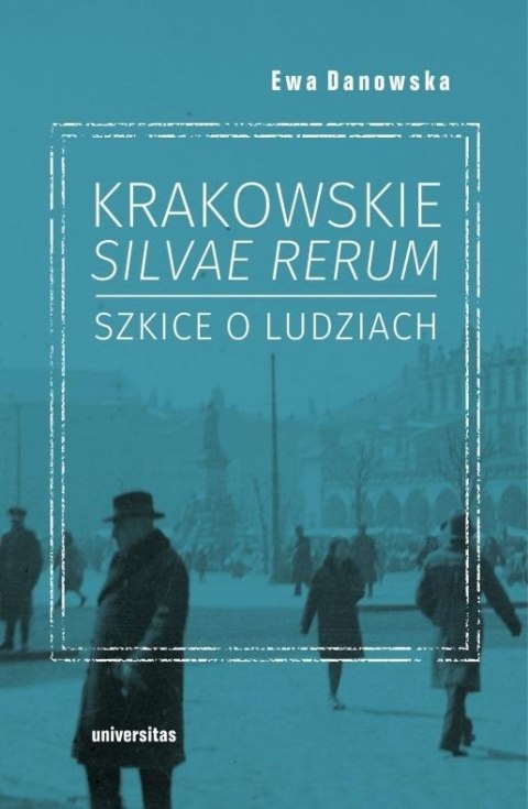 Krakowskie silvae rerum. Szkice o ludziach