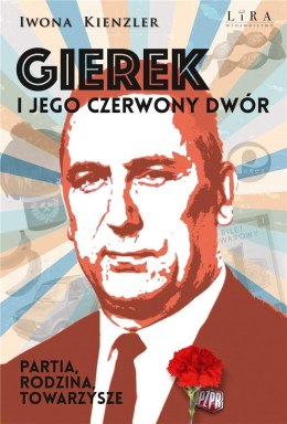 Gierek i jego czerwony dwór. Partia, rodzina