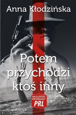 Najlepsze kryminały PRL. Potem przychodzi ktoś...