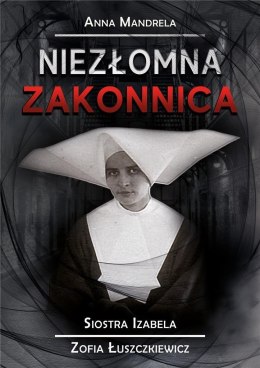 Niezłomna zakonnica. Siostra Izabela...