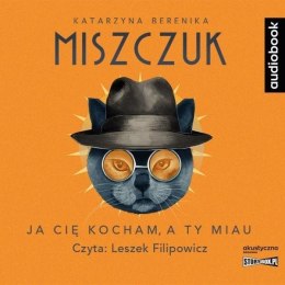 Ja cię kocham, a ty miau audiobook