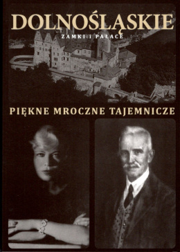 Dolnośląskie zamki i pałace Piękne mroczne tajemnicze