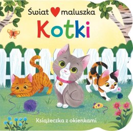 Książeczka z okienkami. Świat maluszka. Kotki