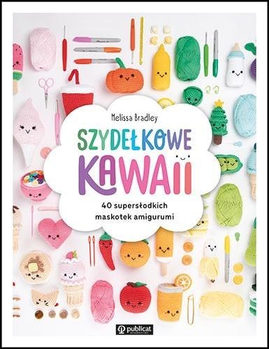 Szydełkowe kawaii. 40 supersłodkich maskotek...