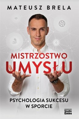 Mistrzostwo umysłu. Psychologia sukcesu w sporcie