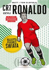 CR7, czyli Ronaldo. Najlepsi piłkarze świata