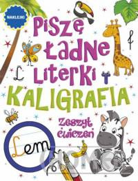 Piszę ładne literki. Kaligrafia. Zeszyt ćwiczeń