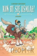 Koń by się uśmiał! Ale Jazda! Tom 1