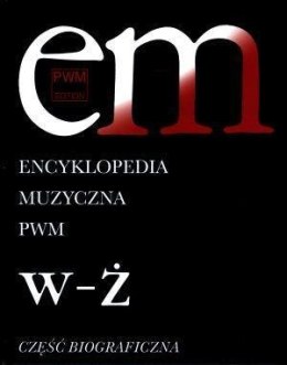 Encyklopedia muzyczna T12 W-Ż. Biograficzna