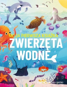 Moja pierwsza książka. Zwierzęta wodne