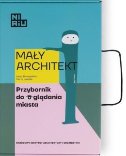 Mały Architekt. Przybornik do oglądania miasta