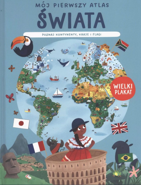 Mój pierwszy atlas świata. Poznaj każdy kontynent.