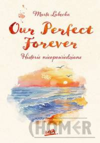Our Perfect Forever Historie nieopowiedziane