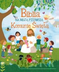 Biblia na moją Pierwszą Komunię Świętą
