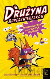 Drużyna superzwierzaków Tom 1 Superwiewiórka kontra doktor Deszczyk