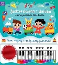Jedzie pociąg z daleka i inne piosenki dla dzieci. Sam zagraj i zaśpiewaj piosenki! Książka z pianin