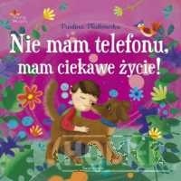Nie mam telefonu, mam ciekawe życie!