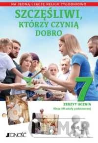 Religia 7 ćw.Szczęśliwi, którzy czynią dobro Zeszyt ucznia na 1 lekcję religii tygodniowo
