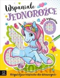 Wspaniałe jednorożce. Aktywizująca książeczka dla dziewczynek. 1000 brylancików