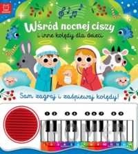 Wśród nocnej ciszy i inne kolędy dla dzieci. Sam zagraj i zaśpiewaj kolędy. Książka z pianinkiem