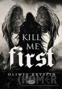 Kill me First