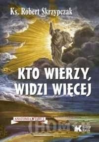 Kto wierzy, widzi więcej.