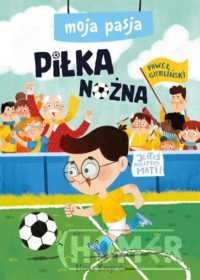 Moja pasja. Piłka nożna