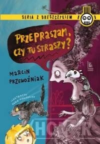 Przepraszam czy tu straszy?