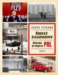 Świat Zaginiony. Wyprawa do wnętrza PRL. Tom 1