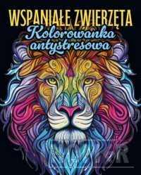 Wspaniałe zwierzęta Kolorowanka antystresowa