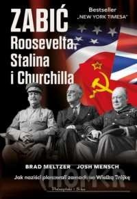 Zabić Roosevelta, Stalina i Churchilla