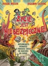 Życie jest niebezpieczne! Niesamowita opowieść o ewolucji życia od bakterii do ciebie